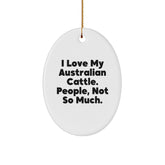 Australian Cattle Dog Lovers Gifts from Family - 'I Love My Australian Cattle. People, Not So Much.' Oval Ornament for Men and Women - Image 1